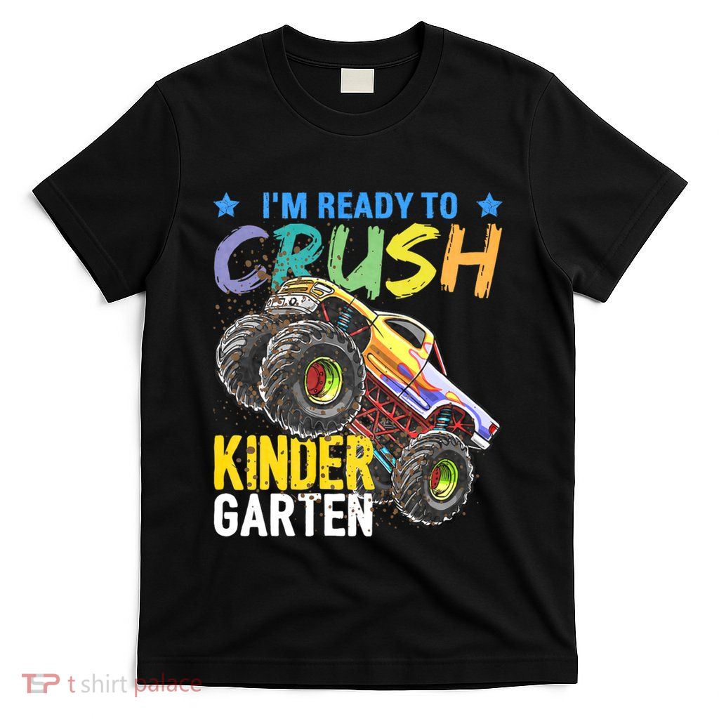 Im Ready To Crush Kindergarten Monster Truck Back To School T-Shirt