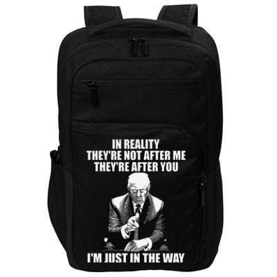 In Reality Theyre Not After Me Theyre After You Trump 2024 Impact Tech Backpack