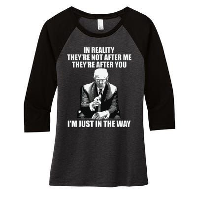 In Reality Theyre Not After Me Theyre After You Trump 2024 Women's Tri-Blend 3/4-Sleeve Raglan Shirt