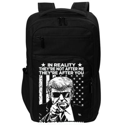 In Reality Theyre Not After Me Theyre After You Trump Tee Impact Tech Backpack