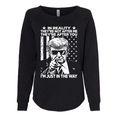 In Reality Theyre Not After Me Theyre After You Trump Tee Womens California Wash Sweatshirt