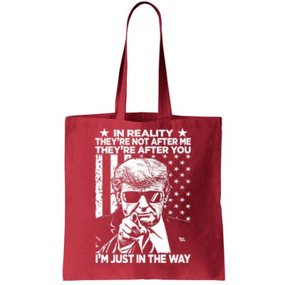 In Reality Theyre Not After Me Theyre After You Trump Tee Tote Bag