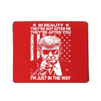 In Reality Theyre Not After Me Theyre After You Trump Tee Mousepad