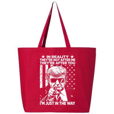 In Reality Theyre Not After Me Theyre After You Trump Tee 25L Jumbo Tote