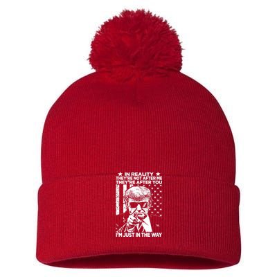 In Reality Theyre Not After Me Theyre After You Trump Tee Pom Pom 12in Knit Beanie