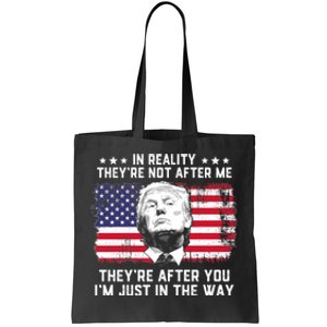 In Reality Theyre Not After Me Theyre After You Trump Tee Tote Bag