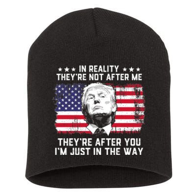 In Reality Theyre Not After Me Theyre After You Trump Tee Short Acrylic Beanie