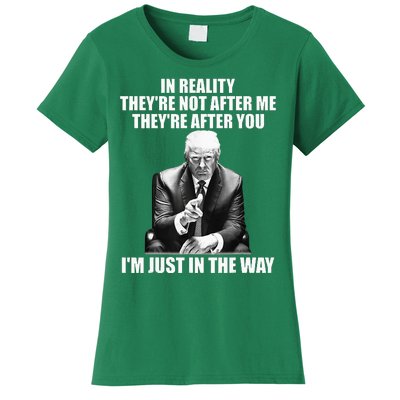 In Reality Theyre Not After Me Theyre After You Women's T-Shirt