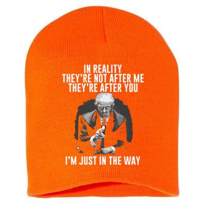 In Reality Theyre Not After Me Theyre After You Trump Short Acrylic Beanie