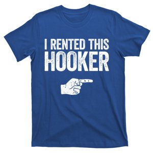 I Rented This Hooker Gift Funny Offensive Adult Humor Gift T-Shirt