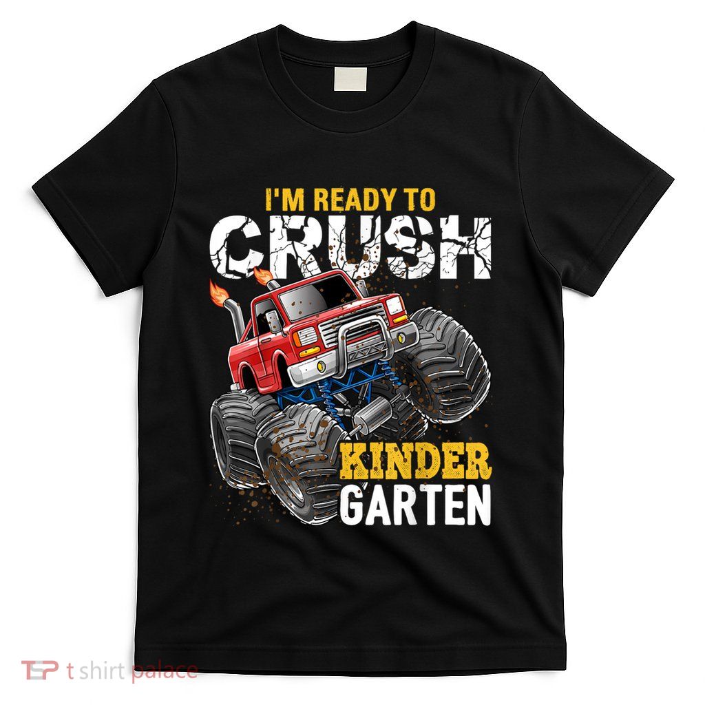Im Ready To Crush Kindergarten Monster Truck Back To School T-Shirt