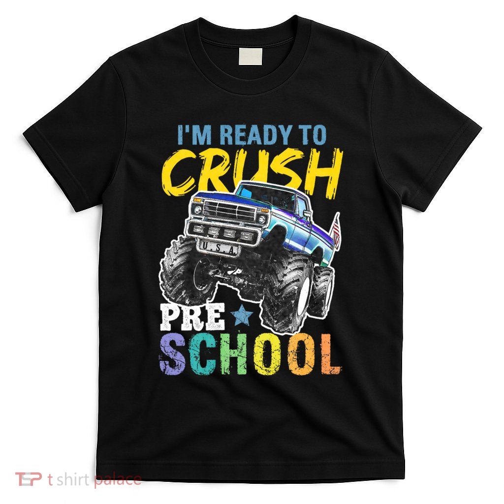 Im Ready To Crush Preschool Monster Truck First Day Of School T-Shirt