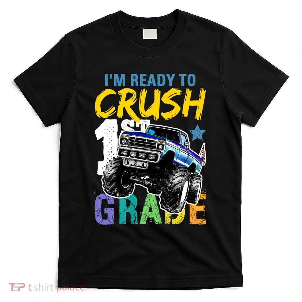 Im Ready To Crush 1st Grade Monster Truck Back To School T-Shirt