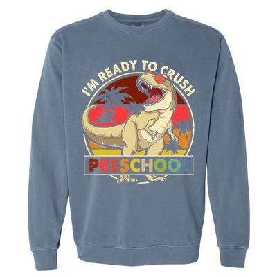 I'm Ready To Crush Preschool Back To School Dinosaur Garment-Dyed Sweatshirt
