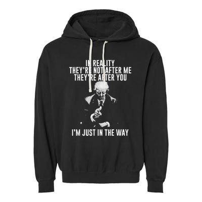 In Reality TheyRe Not After Me TheyRe After You. Trump Garment-Dyed Fleece Hoodie