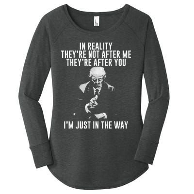 In Reality TheyRe Not After Me TheyRe After You. Trump Women's Perfect Tri Tunic Long Sleeve Shirt