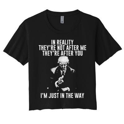 In Reality TheyRe Not After Me TheyRe After You. Trump Women's Crop Top Tee