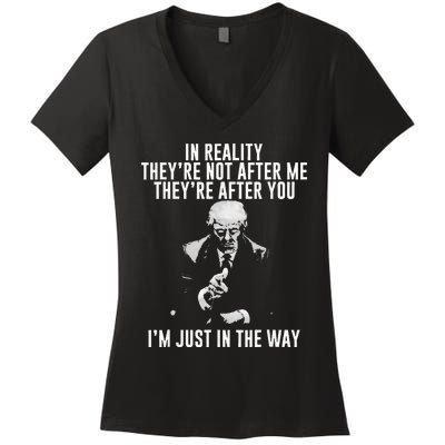 In Reality TheyRe Not After Me TheyRe After You. Trump Women's V-Neck T-Shirt