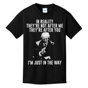 In Reality TheyRe Not After Me TheyRe After You. Trump Kids T-Shirt