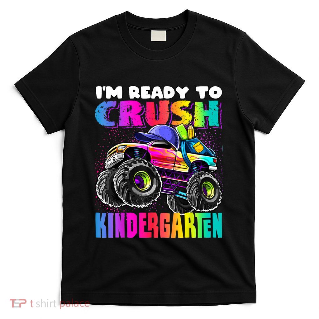 Im Ready To Crush Kindergarten Monster Truck Back To School T-Shirt