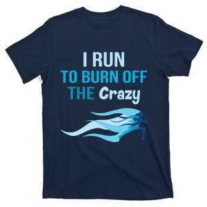 I Run To Burn Off The Crazy Funny T-Shirt