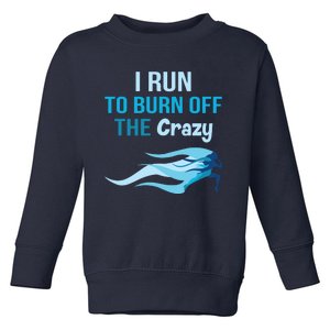 I Run To Burn Off The Crazy Funny Toddler Sweatshirt