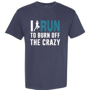 I Run To Burn Off The CRAZY Garment-Dyed Heavyweight T-Shirt