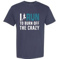 I Run To Burn Off The CRAZY Garment-Dyed Heavyweight T-Shirt