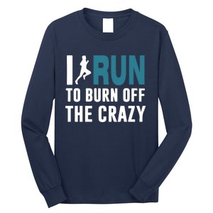 I Run To Burn Off The CRAZY Long Sleeve Shirt