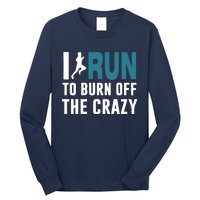 I Run To Burn Off The CRAZY Long Sleeve Shirt