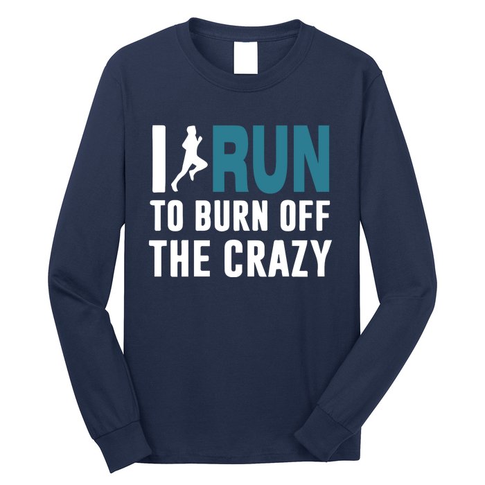 I Run To Burn Off The CRAZY Long Sleeve Shirt