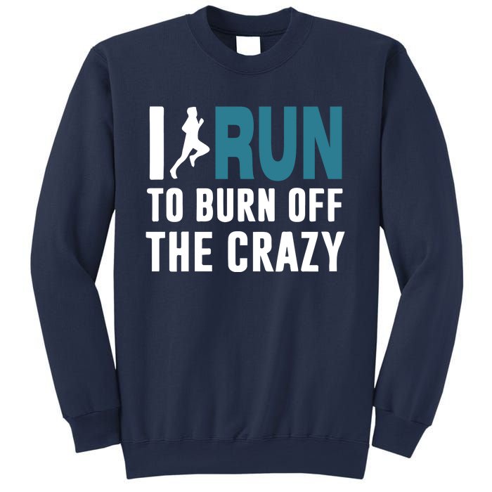 I Run To Burn Off The CRAZY Sweatshirt