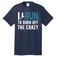 I Run To Burn Off The CRAZY Tall T-Shirt