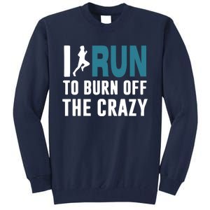 I Run To Burn Off The CRAZY Tall Sweatshirt