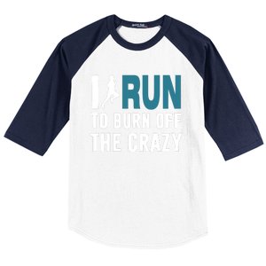 I Run To Burn Off The CRAZY Baseball Sleeve Shirt