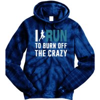 I Run To Burn Off The CRAZY Tie Dye Hoodie