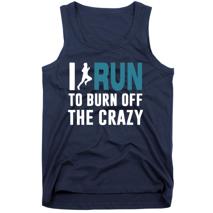 I Run To Burn Off The CRAZY Tank Top