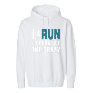 I Run To Burn Off The CRAZY Garment-Dyed Fleece Hoodie