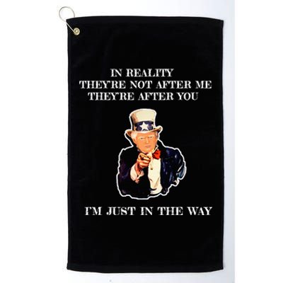 In Reality TheyRe Not After Me TheyRe After You Trump Platinum Collection Golf Towel