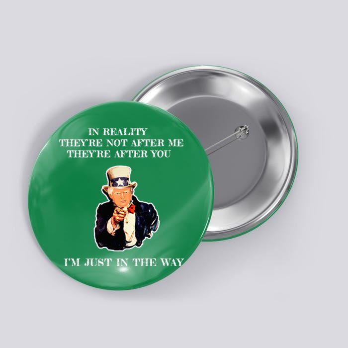 In Reality TheyRe Not After Me TheyRe After You Trump Button