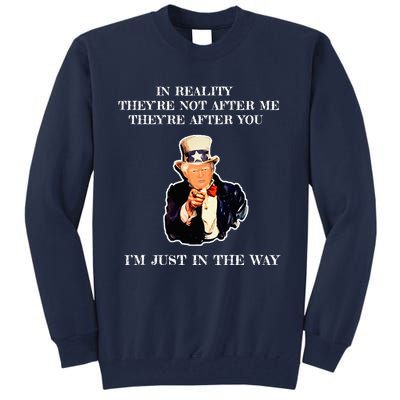 In Reality TheyRe Not After Me TheyRe After You Trump Tall Sweatshirt