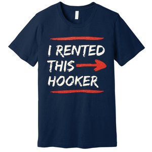 I Rented This Hooker Offensive Adult Humor Premium T-Shirt