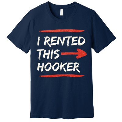 I Rented This Hooker Offensive Adult Humor Premium T-Shirt