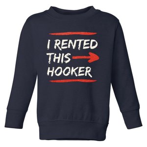 I Rented This Hooker Offensive Adult Humor Toddler Sweatshirt