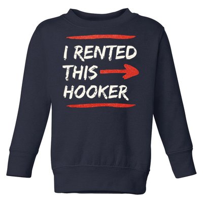 I Rented This Hooker Offensive Adult Humor Toddler Sweatshirt