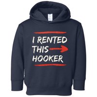 I Rented This Hooker Offensive Adult Humor Toddler Hoodie