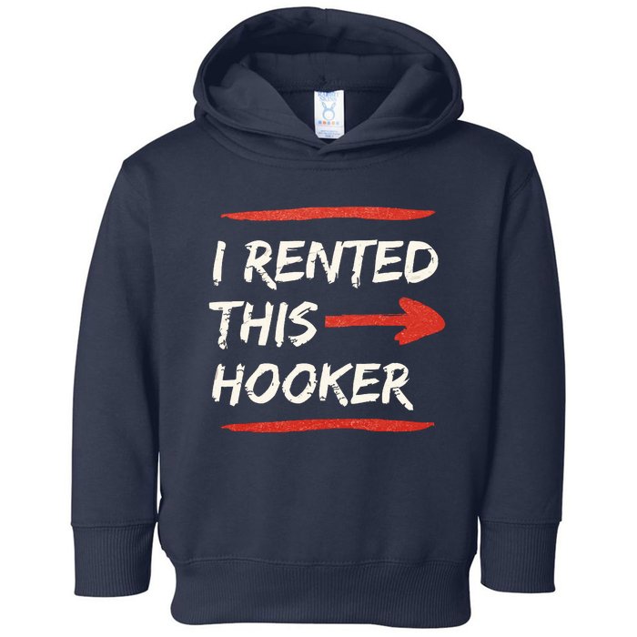 I Rented This Hooker Offensive Adult Humor Toddler Hoodie