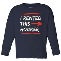 I Rented This Hooker Offensive Adult Humor Toddler Long Sleeve Shirt