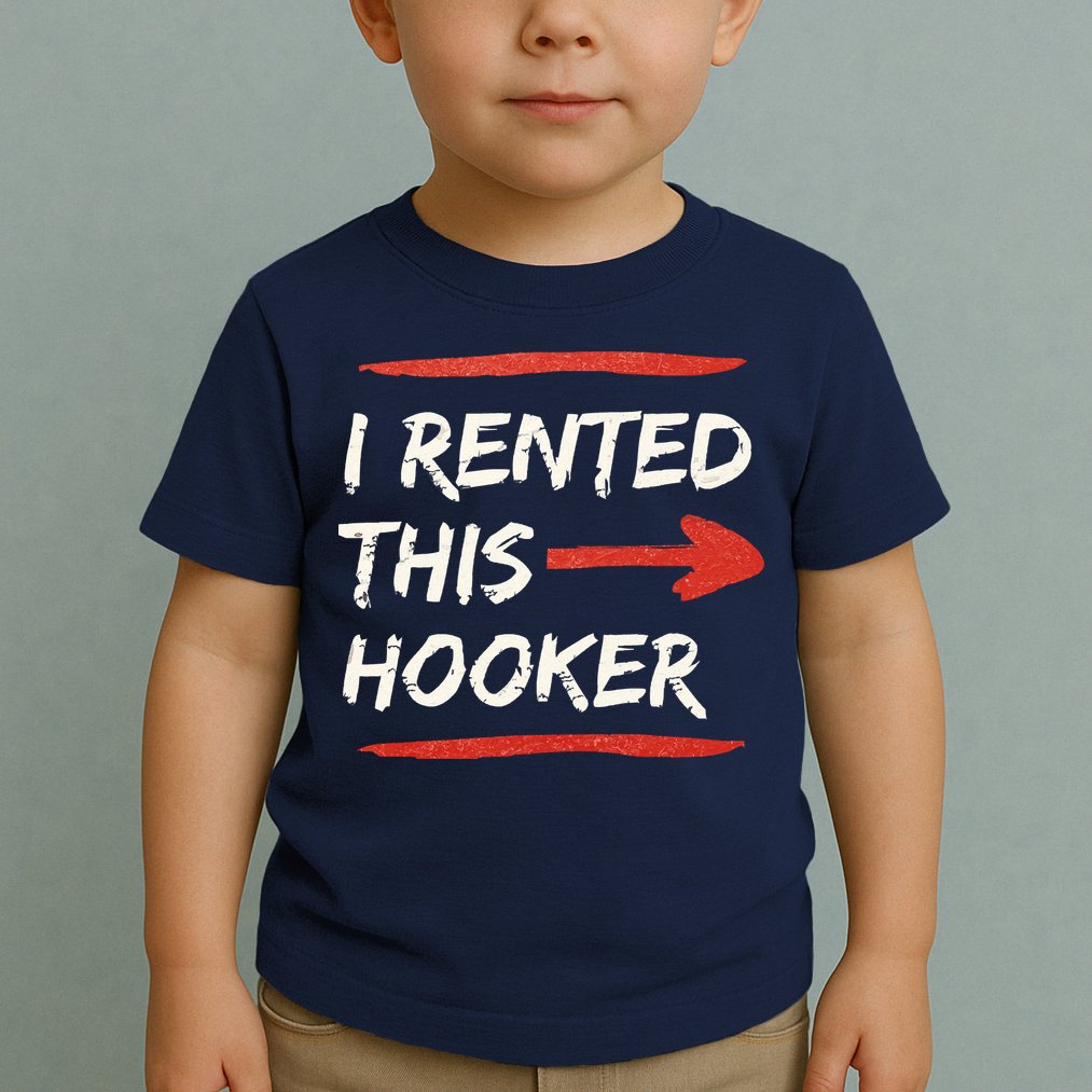 I Rented This Hooker Offensive Adult Humor Toddler T-Shirt