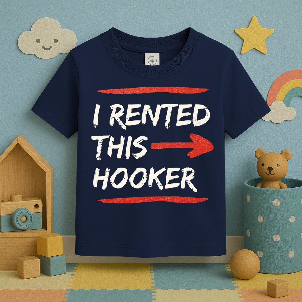 I Rented This Hooker Offensive Adult Humor Toddler T-Shirt